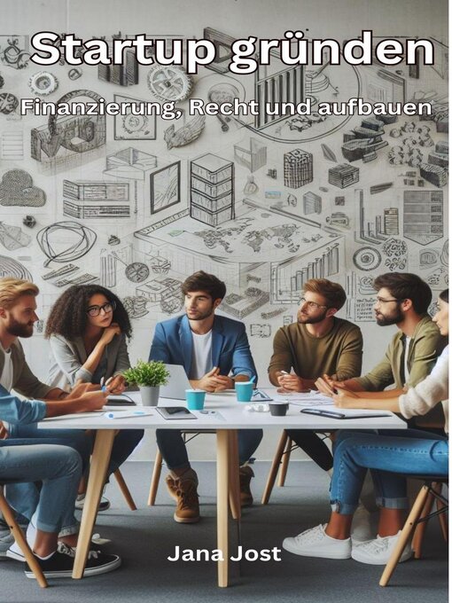 Title details for Startup gründen, Finanzierung, Recht und aufbauen by Jana Jost - Available